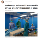 Naukowcy z Politechniki Warszawskiej sprawdzają, jak chronić przed wychłodzeniem w czasie operacji